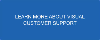 LEARN MORE ABOUT VISUAL  CUSTOMER SUPPORT